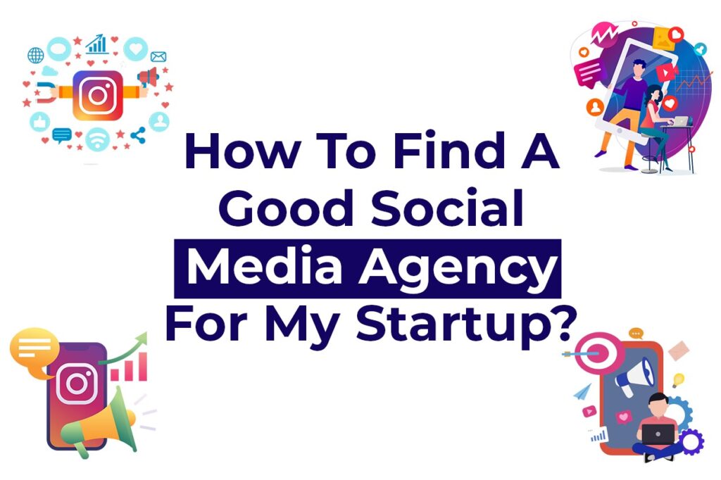 How To Find A Good Social Media Agency For My Startup?