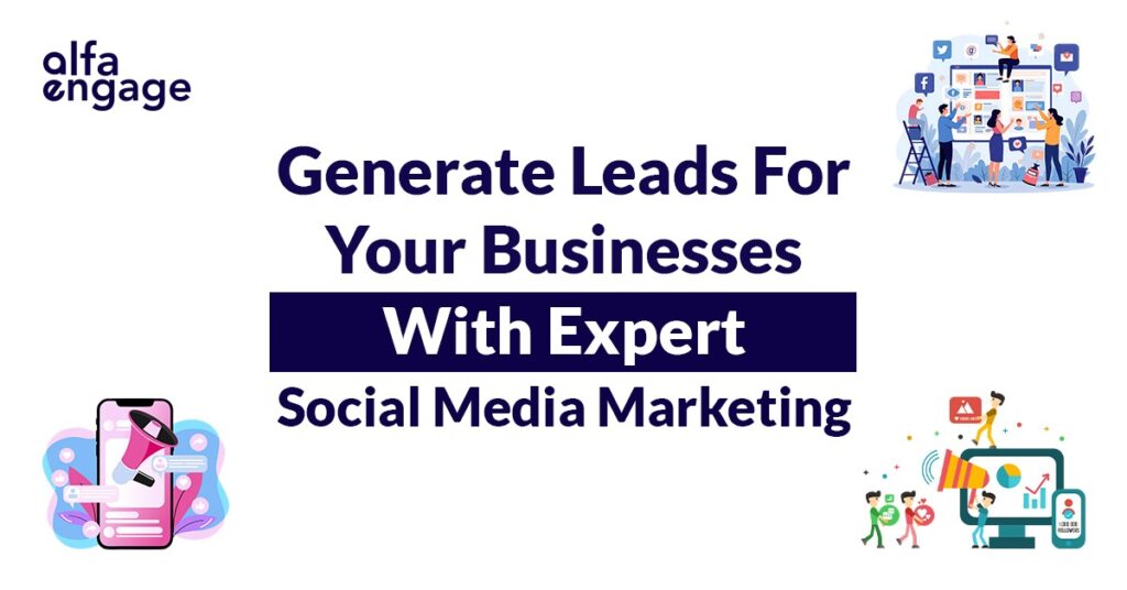 Generate Leads for Your Business with Expert Social Media Marketing